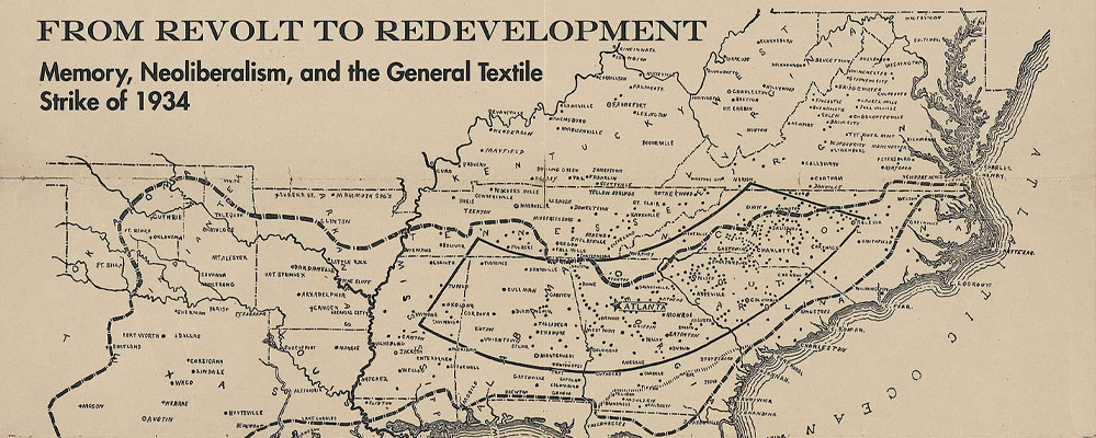 From Revolt to Redevelopment: Memory, Neoliberalism, and the General Textile Strike of 1934