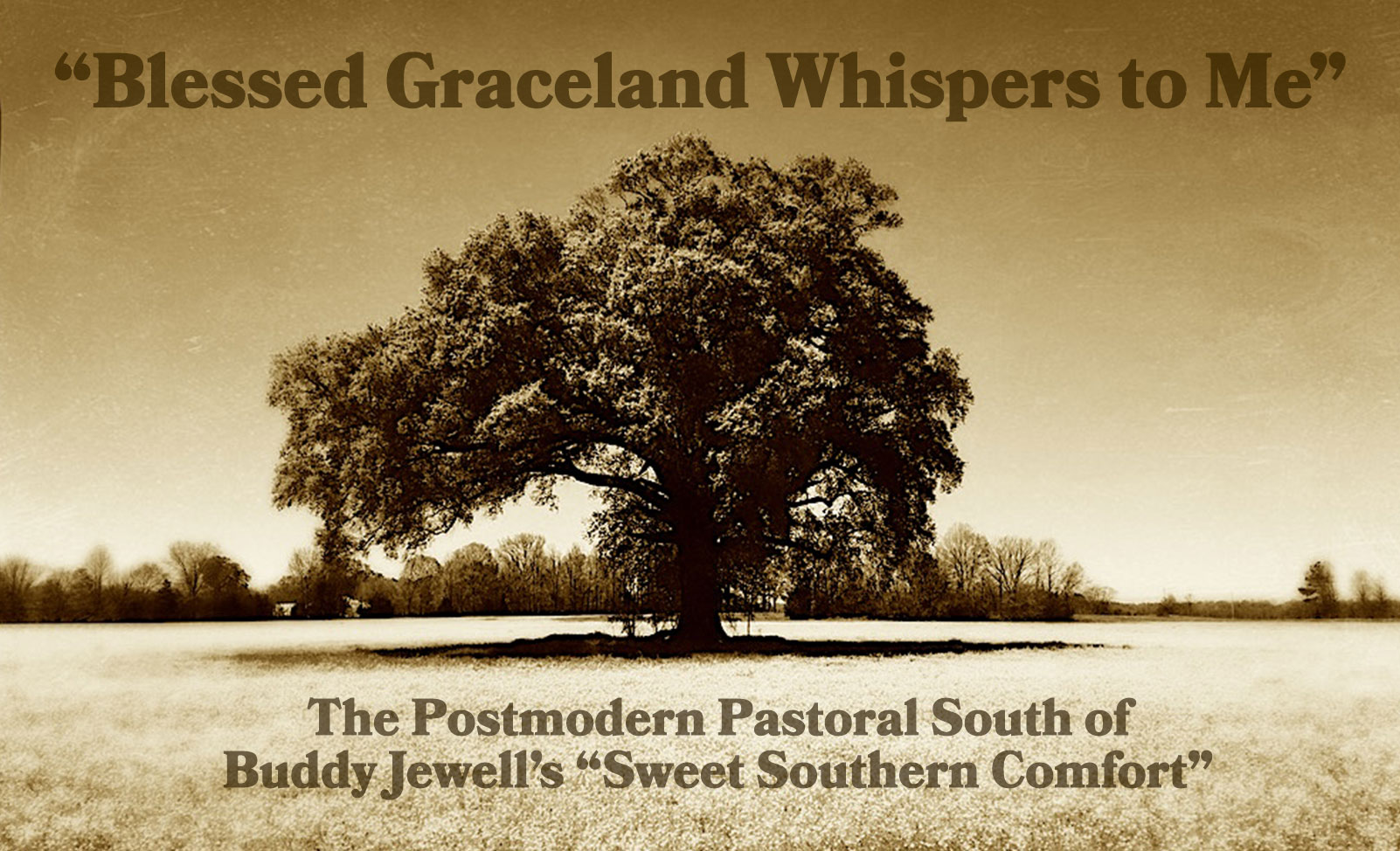 “Blessed Graceland Whispers to Me”: The Postmodern Pastoral South of Buddy Jewell’s “Sweet Southern Comfort”