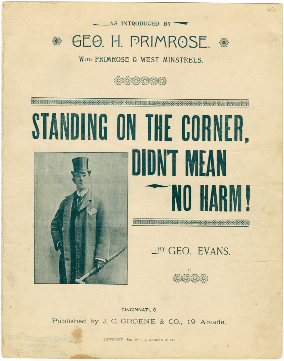 Welsh-born George “Honey Boy” Evans published “Standing on the Corner, Didn’t Mean No Harm!” in 1893.